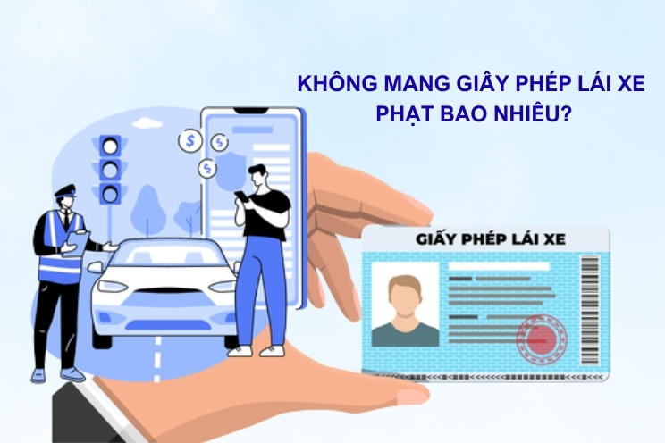 Lỗi không mang giấy phép lái xe phạt bao nhiêu 2025?