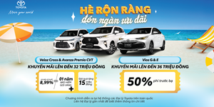 Ưu đãi chào hè dành cho khách hàng mua xe Veloz Cross & Avanza Premio và xe Vios tháng 6/2023 từ hệ thống đại lý Toyota trên toàn quốc
